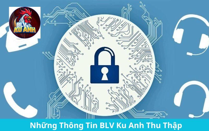 BLV Ku Anh thu thập một số thông tin từ người dùng với mục đích rõ ràng BLV Ku Anh thu thập một số thông tin từ người dùng với mục đích rõ ràng